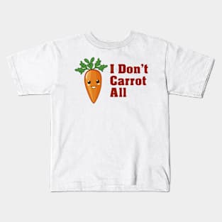 I Don't Carrot All Kids T-Shirt